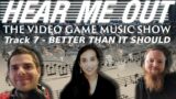 Hear Me Out Episode 7 – Can music be better than it is supposed to?
