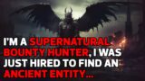 I'm a supernatural bounty hunter, I was just hired to find an ancient entity…