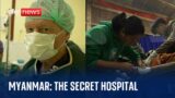 Inside Myanmar: The secret hospital treating the injured against all odds