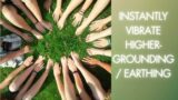 Instantly Vibrate Higher- The Power of Grounding aka Earthing
