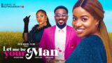 LET ME BE YOUR MAN – TOO SWEET ANNAN  FRANCESS BEN  EBERE OKAFOR