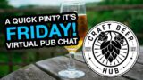 [LIVE] A Quick Pint? It's Friday! THE VIRTUAL PUB IS OPEN