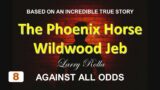 Larry Rolla – Against All Odds – The Phoenix Horse Wildwood Jeb