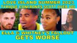 Love Island Summer 2023 FIRST LOOK TYRIQUE CONFRONTS SCOTT OVER ABI | ELLA & WHITNEY'S FALLOUT PT.2