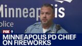 Minneapolis PD chief on fireworks troublemakers