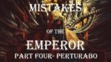 Mistakes of the Emperor – Part 4 – Perturabo
