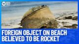 Mystery Space Object Washed Up On A Beach Believed To Be Part Of An Indian Rocket | 10 News First