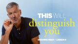 One Thing That Will Distinguish You | Lesson 4 of Drawing Near | Study with John Bevere