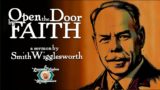 Open the Door by Faith ~ by Smith Wigglesworth (32:17)
