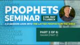 Prophets Seminar with Ray Lubeck (Part 2 of 6): Isaiah (Part 2)