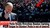 Putin Totally Powerless: Russian Uprising Reigns In Ukraine! Putin is out of control!