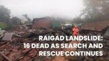 Raigad Landslide:16 dead, as search and rescue operation continues
