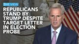 Republicans Stand By Trump Despite Target Letter In Election Probe | The View
