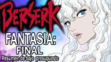 Resumiendo BERSERK (FANTASIA: PARTE FINAL)