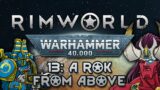 [Rimworld] Warhammer 40k Modpack | Ep. 13 | A Rok From Above