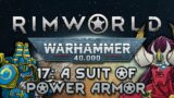 [Rimworld] Warhammer 40k Modpack | Ep. 17 | A Suit of Power Armor