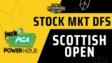 Scottish Open Jock MKT Power Hour | Stock Market DFS