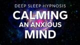 Sleep Hypnosis to Calm Anxiety & Relax an Anxious Mind | Healing Deep Rest