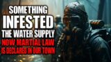 Something INFESTED The Water Supply. Now Martial Law Is Declared In Our Town