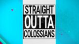 Straight Outta Colossians: Week 4