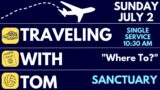 Sunday, July 2, 2023-One Service Sunday-Traveling with Tom: "Where To?"