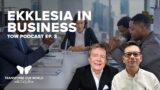 TOW Podcast Ep.3 – Ekklesia in Business (Ed Silvoso & Dan Ghinn)