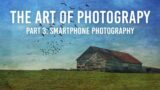 The Art of Photography | Part 3: Smartphone Photography