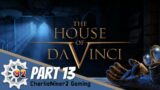 The House of Da Vinci part 13 – It Broke!