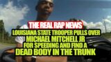 The Real Rap News | Louisiana State Trooper Pulls Over Teen And Discovers A Dead Body In The Trunk.