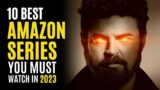 Top 10 Best Series on AMAZON PRIME to Watch Now! 2023