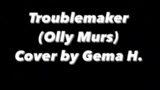 Troublemaker – Olly Murs (Cover by Gema Herna)
