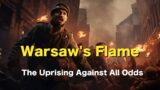 Warsaw's Flame: The Uprising Against All Odds