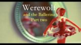 Werewolf the Podcast (Audio Only). Werewolf and the Ballet Dancer Part Two. Episode 84