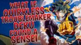 What If Quirkless Troublemaker Deku Found A Sensei | P1