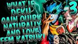 What if Deku gain Quirk Naturally and love female Katsuki || PART 3 ||