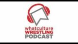 WhatCulture Wrestling 071123 Podcast