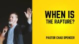 When is the Rapture? with Pastor Chad Spencer: Rock Solid Faith