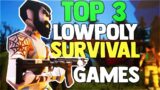 YOU'RE MISSING OUT ON THESE LOWPOLY SURVIVAL GAMES!