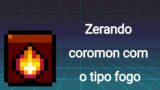 Zerando coromon com o tipo fogo