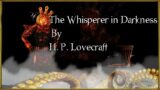 "The Whisperer in Darkness"  – By H. P. Lovecraft – Narrated by Dagoth Ur