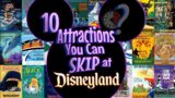 10 Attractions You Can Skip (WITH NO FOMO!) at Disneyland!