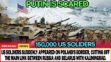120K US Soldiers Appeared on Poland's Border, Cutting Off Main Link Between Russia With Kaliningrad.