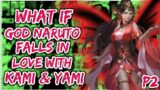 What if God Naruto Falls in Love with Kami and Yami | PART 2