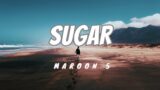 Maroon 5 – Sugar  (Lyrics)