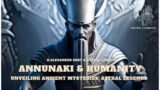 The Anunnaki and Humanity: Unveiling Ancient Mysteries | ASTRAL LEGENDS