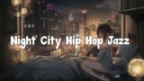 Night City Hip Hop Jazz – Beats to Relax and Study  | Lofi Playlist