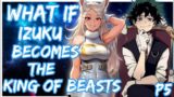 What if Deku becomes the king of beasts | Izuku x mirko | PART 5