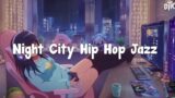 Night City Hip Hop Jazz – Beats to Relax and Study  | Lofi Playlist