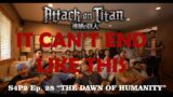 …..2000 EMOTIONS, 1 EPISODE – AOT S4P2 Ep. 28 "The Dawn of Humanity" MOSTLY UNCUT GROUP REACTION