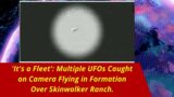 'It's a Fleet' Multiple UFOs Caught on Camera Flying in Formation Over Skinwalker Ranch
